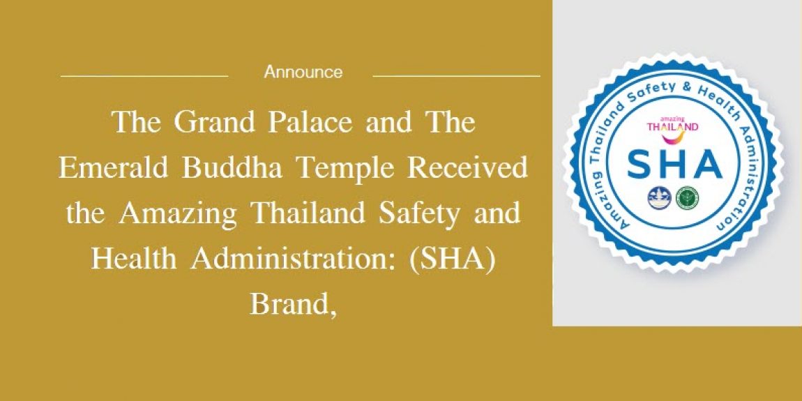 The Grand Palace and The Emerald Buddha Temple Received the Amazing Thailand Safety and Health Administration: (SHA) Brand, which has passed the tourism industry standard during the crisis of Covid-19 from the Tourism Authority of Thailand and the Department of Health, Ministry of Public Health on June 17, 2020.