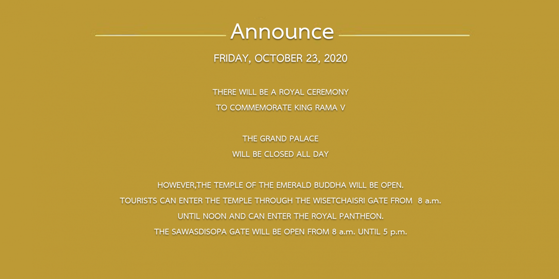 FRIDAY, OCTOBER 23, 2020 THERE WILL BE A ROYAL CEREMONY TO COMMEMORATE KING RAMA V THE GRAND PALACE WILL BE CLOSED ALL DAY