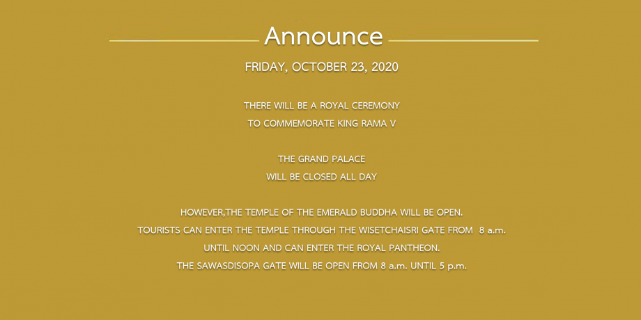 FRIDAY, OCTOBER 23, 2020 THERE WILL BE A ROYAL CEREMONY TO COMMEMORATE KING RAMA V THE GRAND PALACE WILL BE CLOSED ALL DAY