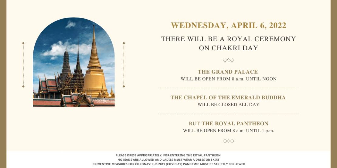 WEDNESDAY, APRIL 6, 2022 THERE WILL BE A ROYAL CEREMONY ON CHAKRI DAY THE GRAND PALACE WILL BE OPEN FROM 8 a.m. UNTIL NOON